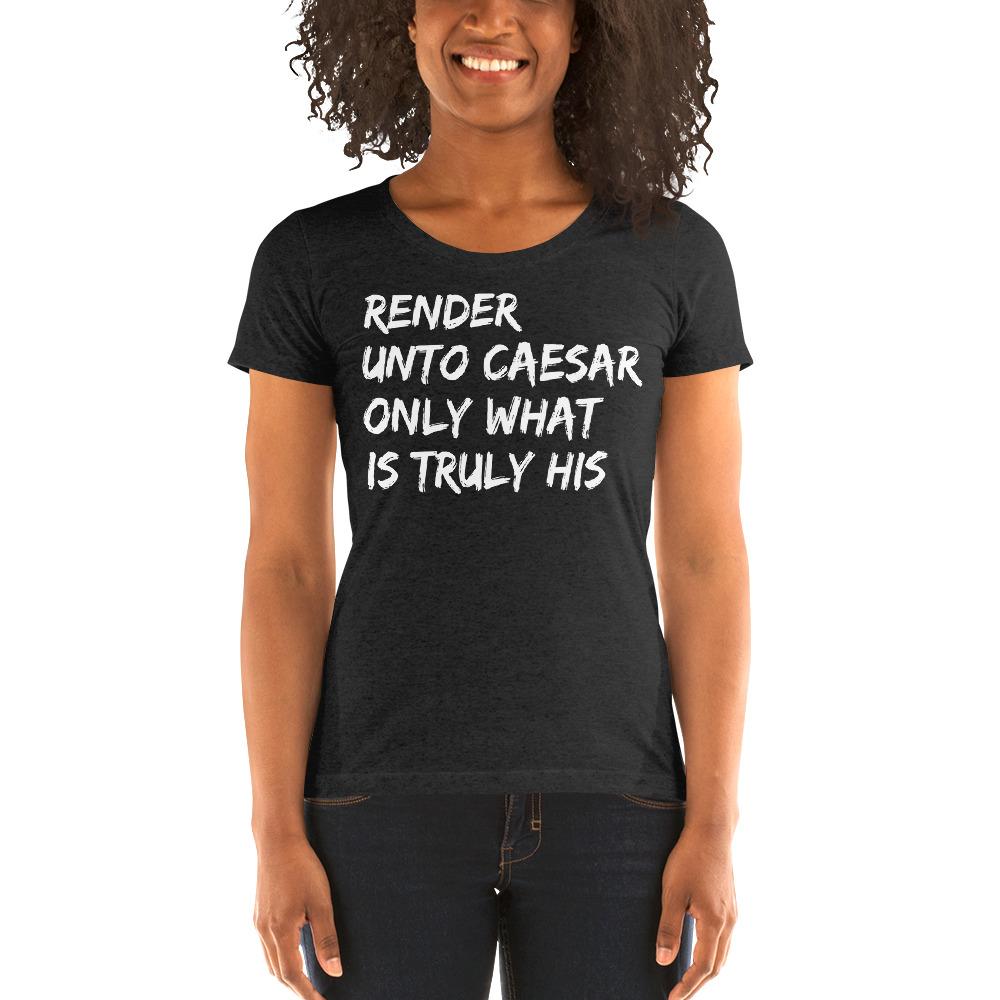 Unto Caesar Ladies' Tri-Tee - Truthberry