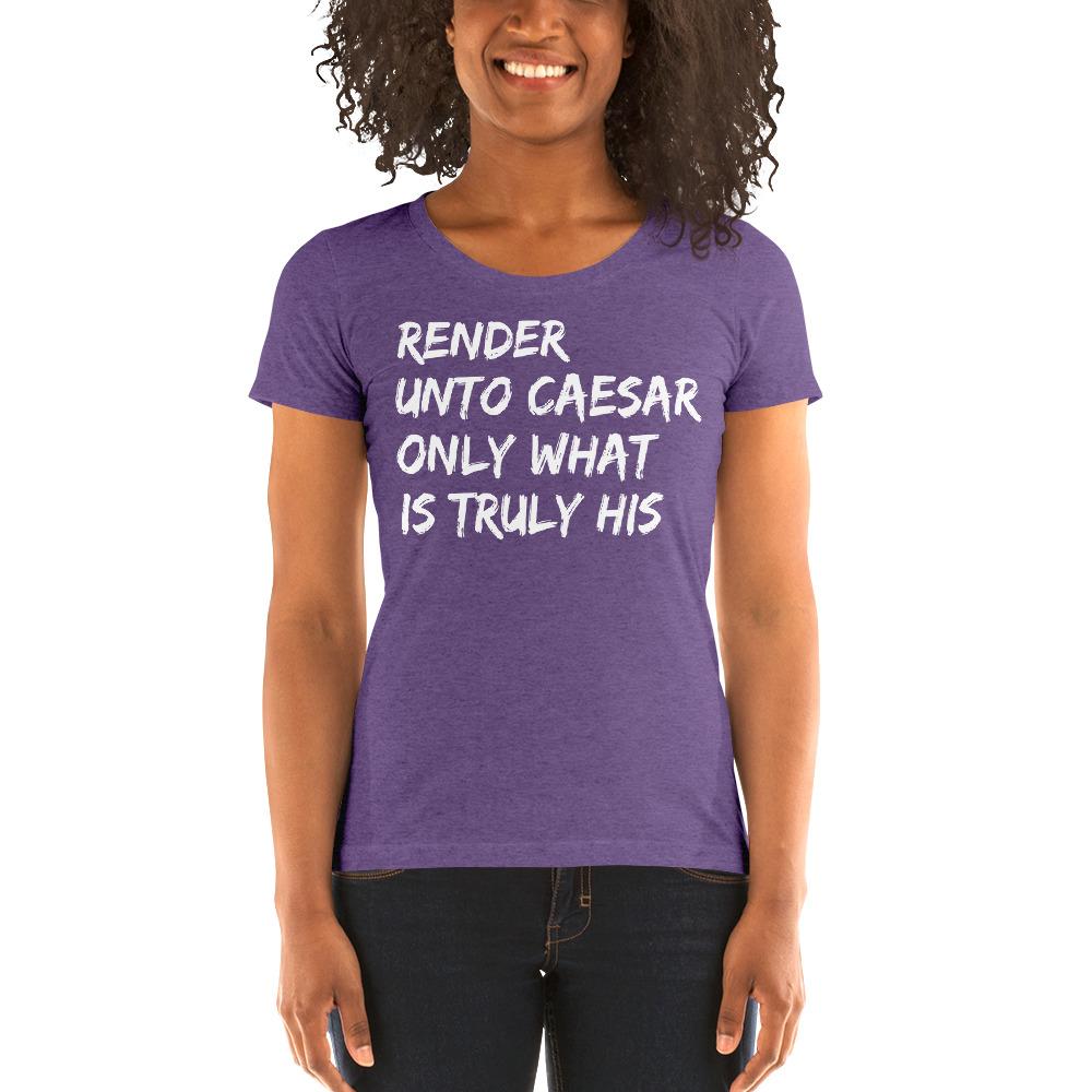 Unto Caesar Ladies' Tri-Tee - Truthberry