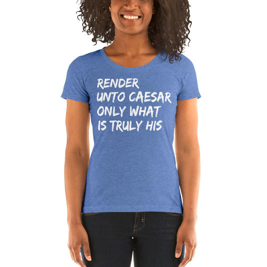 Unto Caesar Ladies' Tri-Tee - Truthberry