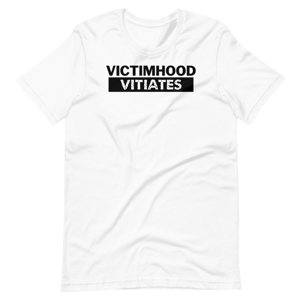 Victimhood Vitiates Tee - Truthberry